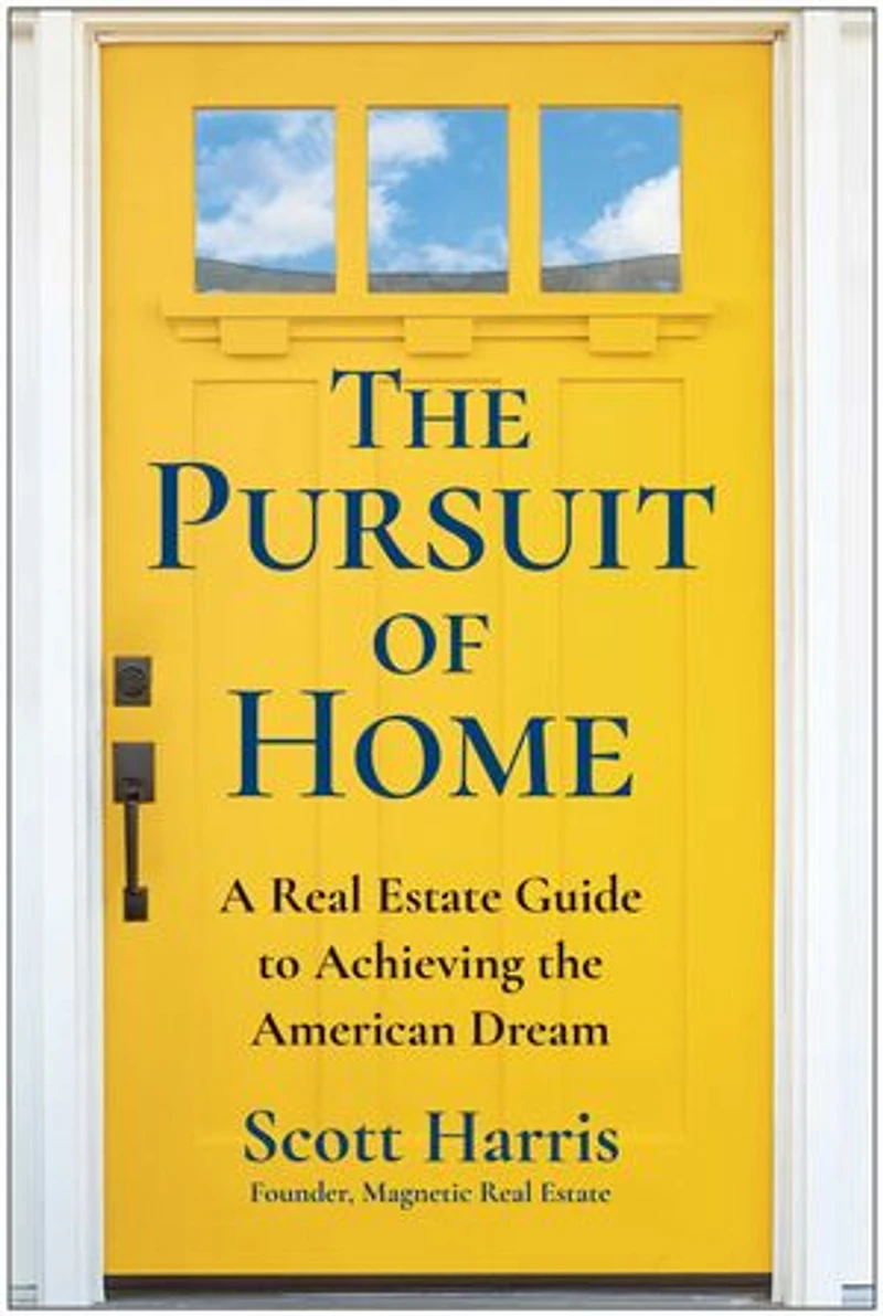 The Pursuit of Home: A Real Estate Guide to Achieving the American Dream
