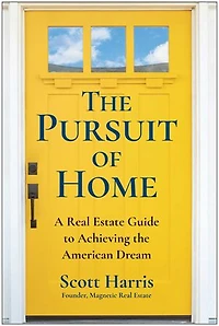 The Pursuit of Home: A Real Estate Guide to Achieving the American Dream
