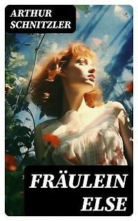 Fräulein Else: Bereicherte Ausgabe. Ein Psychodrama über den inneren Kampf zwischen Scham und Aufopferungsbereitschaft