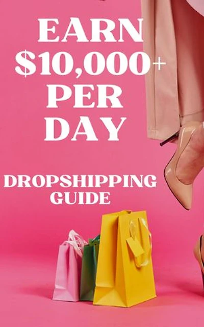 Earn $10,000+ Per Day in eCommerce and Dropshipping Business - Learn How To Start Dropshipping Business Investment Advanatges & Disadvantages Process Profit Sources and Many More: Dropshipping A Complete Guide