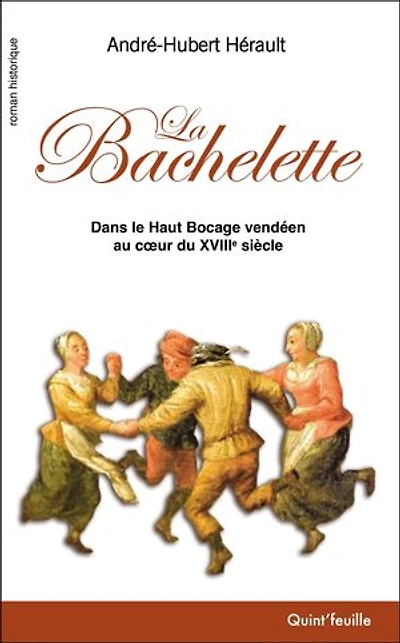 La Bachelette: Dans le Haut Bocage vendéen au cœur du XVIIIe siècle