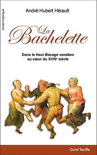 La Bachelette: Dans le Haut Bocage vendéen au cœur du XVIIIe siècle