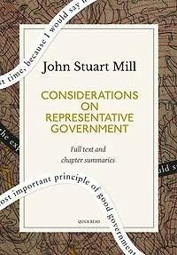 Considerations on Representative Government: A Quick Read edition