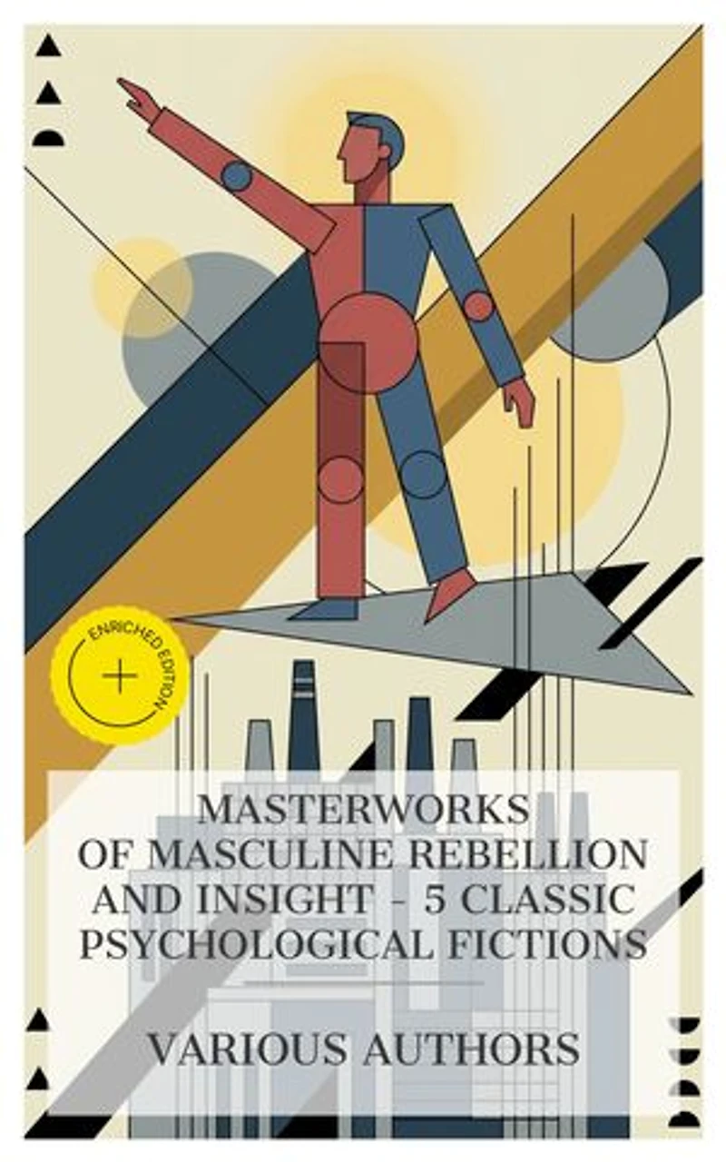 Masterworks of Masculine Rebellion and Insight – 5 Classic Psychological Fictions: Enriched edition. New Grub Street, The House with the Green Shutters, The Way of All Flesh, The History of Mr. Polly