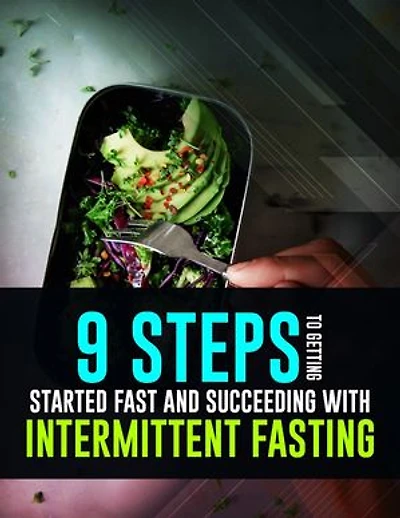9 Steps To Getting Started Fast and Succeeding With Intermittent Fasting