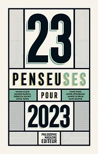 23 penseuses pour 2023: les meilleurs textes écrits par des femmes philosophes, essayistes, écrivaines, parus dans la presse internationale