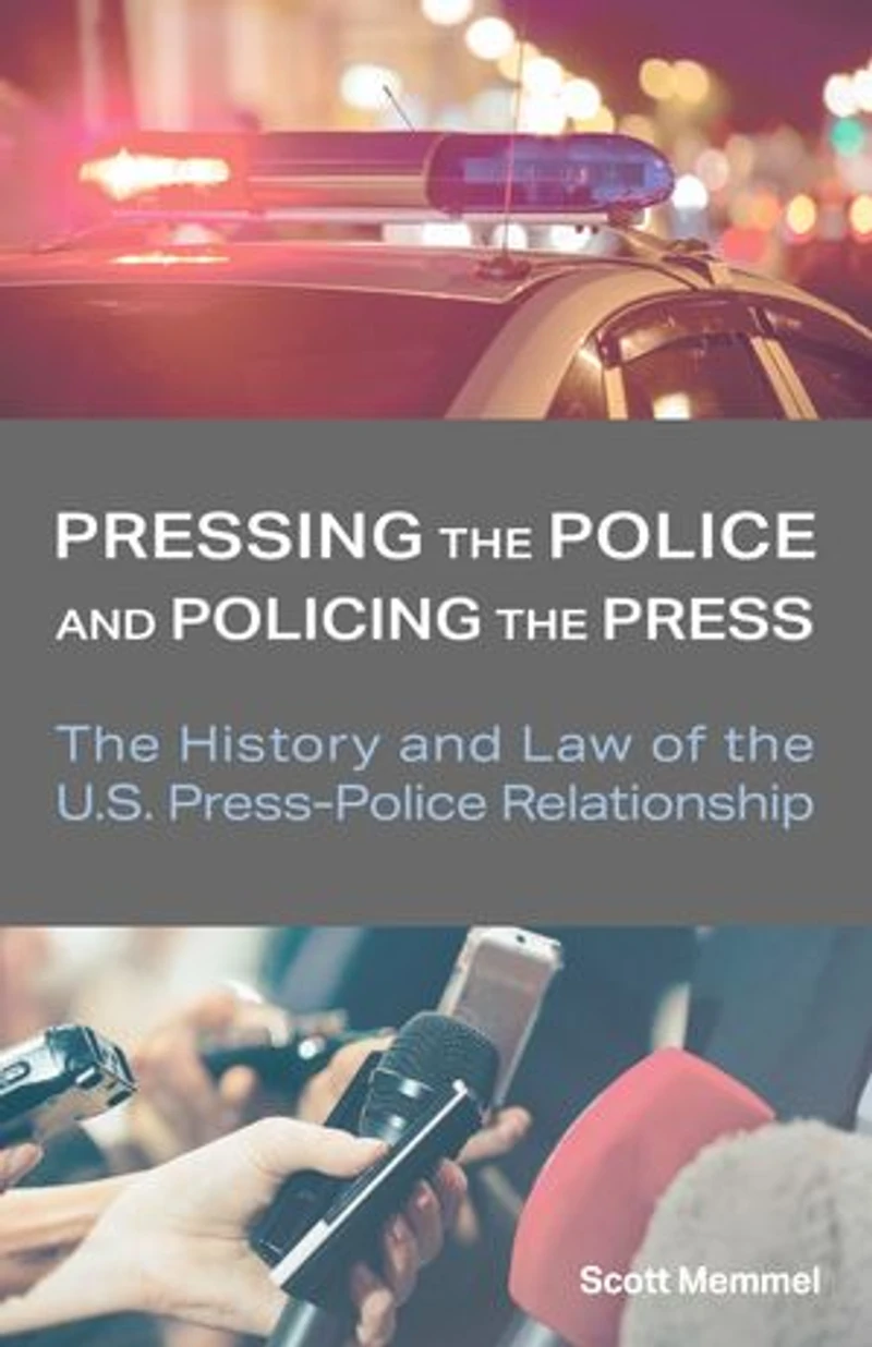 Pressing the Police and Policing Press: History Law of U.S. Press-Police Relationship