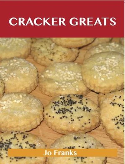 Cracker Greats: Delicious Cracker Recipes, The Top 66 Cracker Recipes