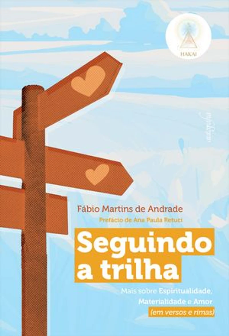 Seguindo a trilha: mais sobre espiritualidade, materialidade e amor (em versos e rimas)