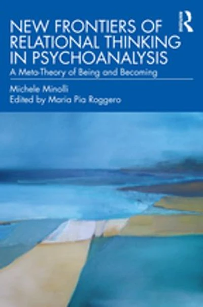 New Frontiers of Relational Thinking Psychoanalysis: A Meta-Theory Being and Becoming