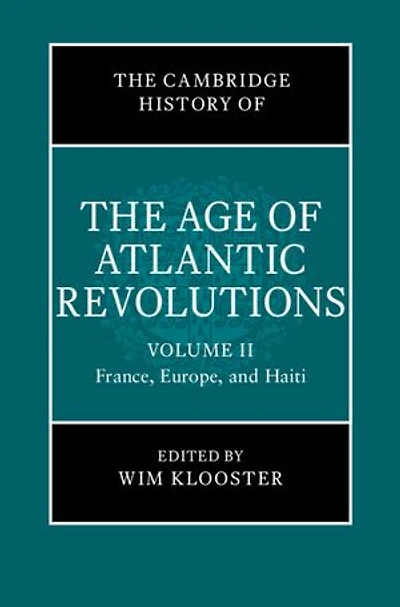 The Cambridge History of the Age of Atlantic Revolutions: Volume 2, France, Europe, and Haiti