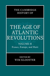 The Cambridge History of the Age of Atlantic Revolutions: Volume 2, France, Europe, and Haiti