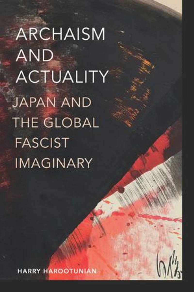 Archaism and Actuality: Japan the Global Fascist Imaginary
