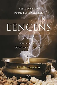 L'encens: les recettes pour préparer, rituels utiliser