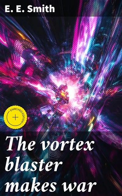 The vortex blaster makes war: Enriched edition. Moral Dilemmas in Galactic Conflict: A Sci-Fi Adventure