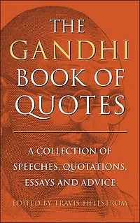 The Gandhi Book of Quotes: A Collection Speeches, Quotations, Essays and Advice