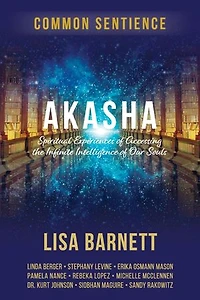 Akasha: Spiritual Experiences of Accessing the Infinite Intelligence of Our Souls