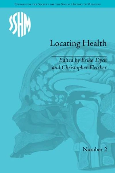 Locating Health: Historical and Anthropological Investigations of Place Health