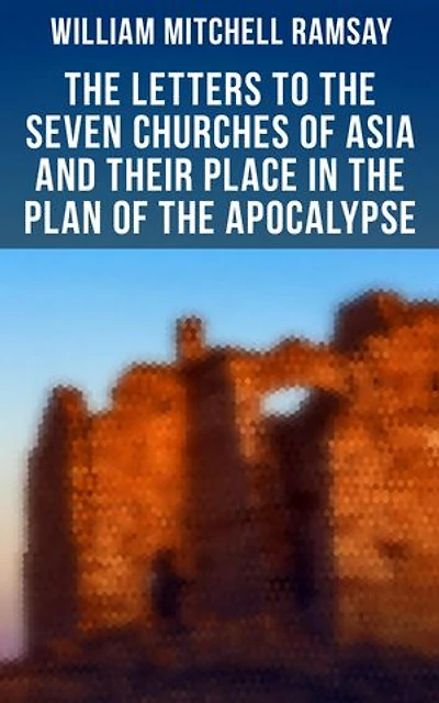 The Letters to the Seven Churches of Asia and Their Place in the Plan of the Apocalypse: Enriched edition.
