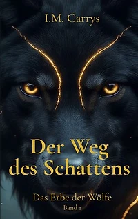 Der Weg des Schattens: Das Erbe der Wölfe Band 1