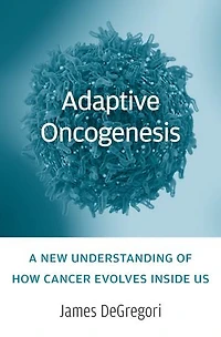 Adaptive Oncogenesis: A New Understanding Of How Cancer Evolves Inside Us