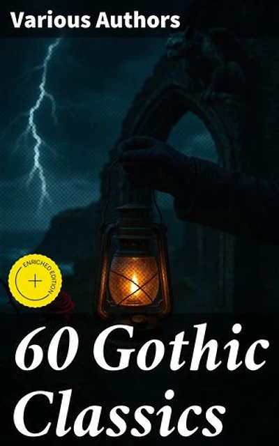 60 Gothic Classics: Enriched edition. The Castle of Otranto, The Tell-Tale Heart, The Phantom Ship, The Headless Horseman, The Man-Wolf, The Beetle, The Phantom of the Opera...