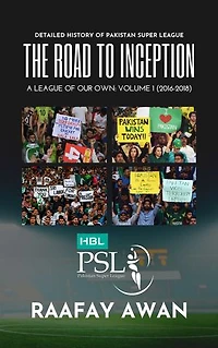 The Road to Inception: Pakistan Super League: A League of Our Own: Volume 1