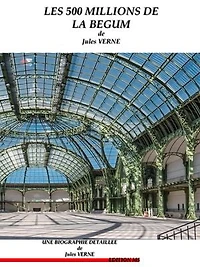 Les 500 millions de la Bégum: biographie détaillée de Jules VERNE