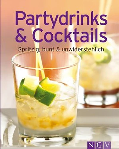 Partydrinks & Cocktails: Unsere 100 besten Rezepte einem Kochbuch