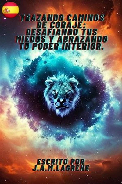 Trazando Caminos de Coraje: Desafiando tus Miedos y Abrazando tu Poder Interior.