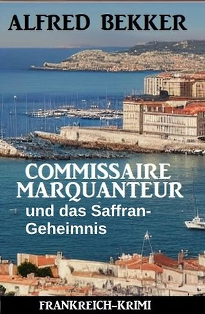 Commissaire Marquanteur und das Saffran-Geheimnis: Frankreich-Krimi