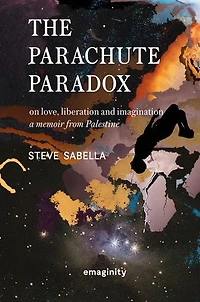 The Parachute Paradox: On Love, Liberation and Imagination. A Memoir From Palestine