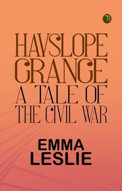 Hayslope Grange: A Tale of the Civil War