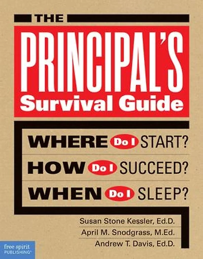 The Principal's Survival Guide: Where Do I Start? How Succeed? & When Sleep?