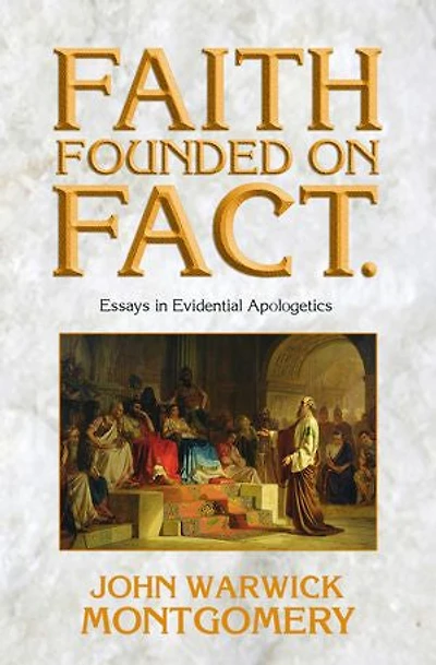 Faith Founded on Fact: Essays Evidential Apologetics