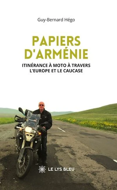 Papiers d'Arménie: Itinérance à moto travers l'Europe et le Caucase