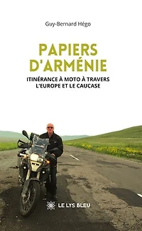 Papiers d'Arménie: Itinérance à moto travers l'Europe et le Caucase