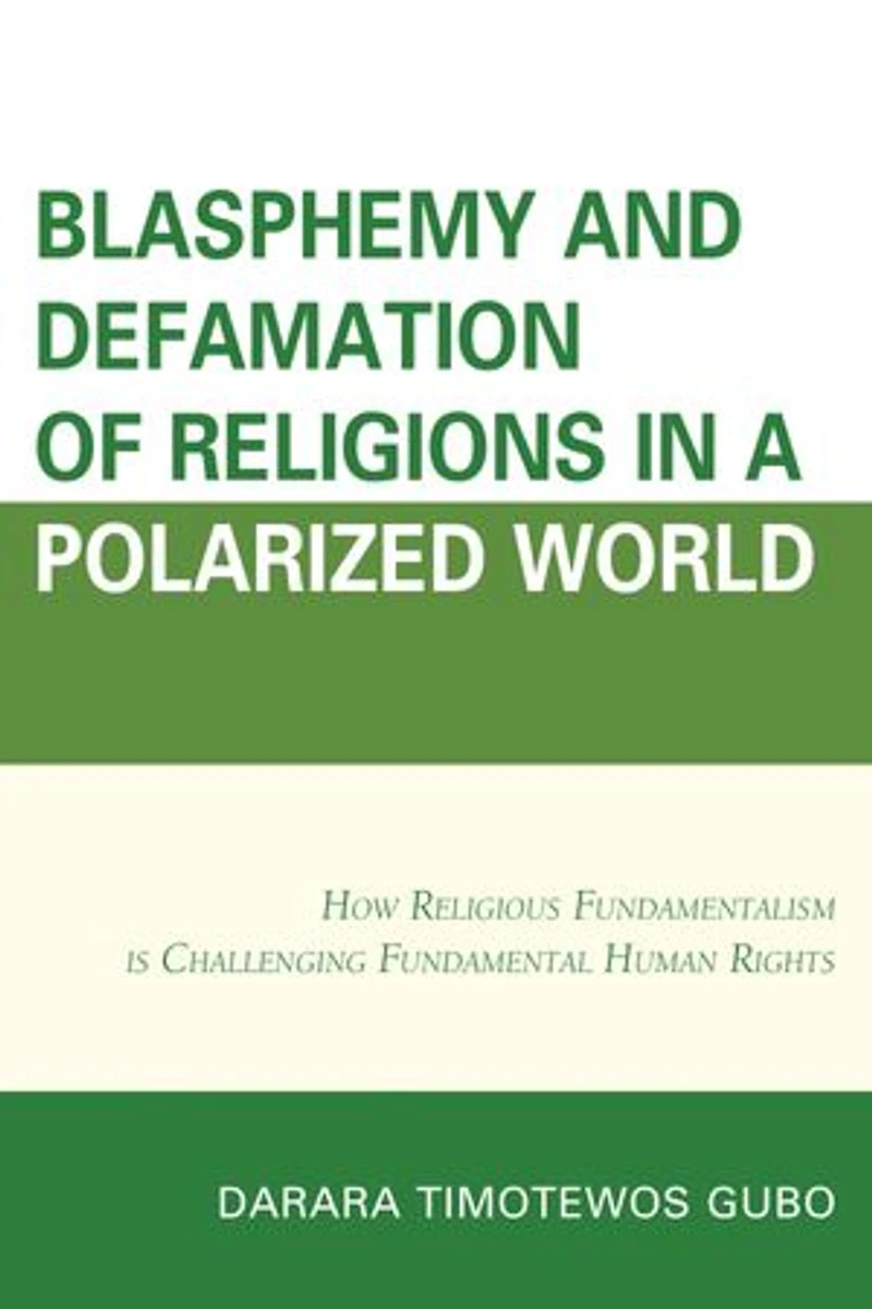 Blasphemy And Defamation of Religions a Polarized World: How Religious Fundamentalism Is Challenging Fundamental Human Rights