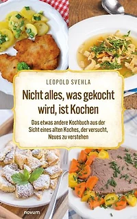 Nicht alles, was gekocht wird, ist Kochen: Das etwas andere Kochbuch aus der Sicht eines alten Koches, der versucht, Neues zu verstehen
