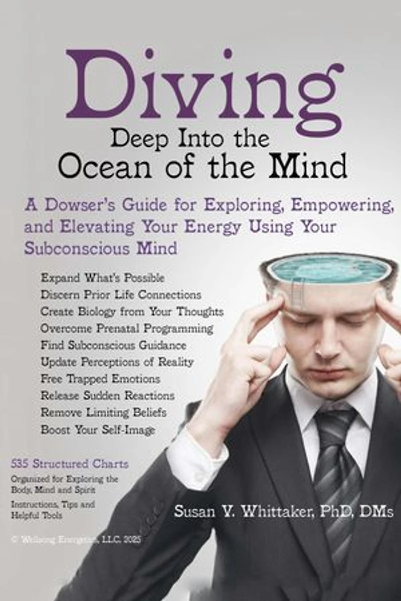 Diving Deep into the Ocean of the Mind: A Dowser's Guide for Exploring, Empowering and Elevating Your Energy Using Your Subconscious Mind