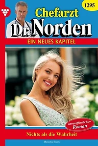 Nichts als die Wahrheit: Chefarzt Dr. Norden 1295 – Arztroman