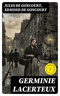 Germinie Lacerteux: Édition enrichie.