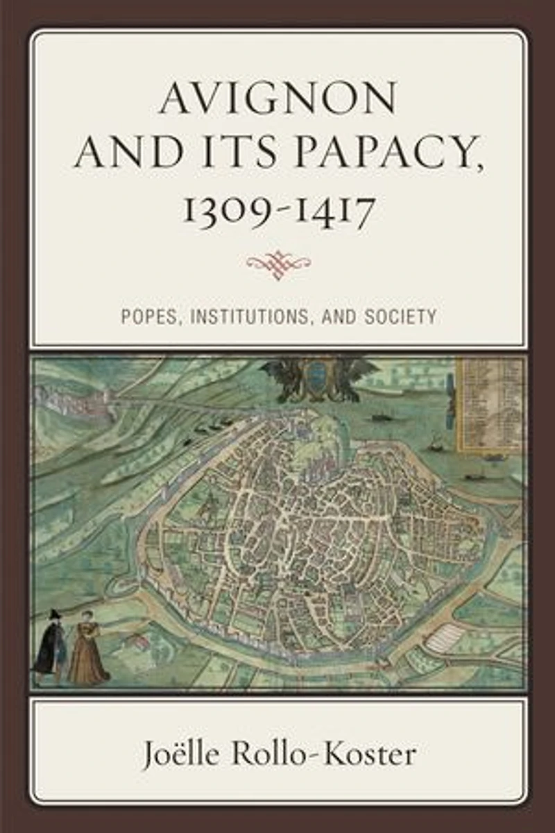 Avignon and Its Papacy, 1309-1417: Popes, Institutions, Society