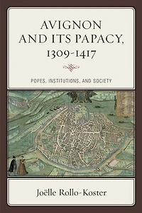 Avignon and Its Papacy, 1309-1417: Popes, Institutions, Society