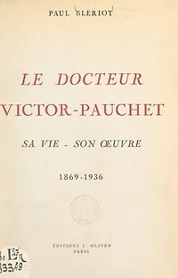 Le Docteur Victor-Pauchet: Sa vie, son œuvre, 1869-1936