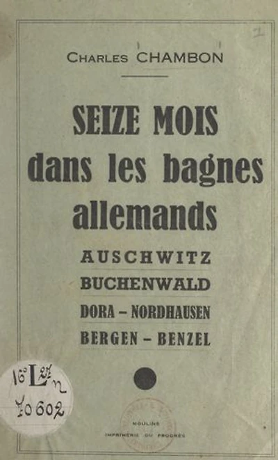 Seize mois dans les bagnes allemands: Auschwitz, Buchenwald, Dora-Nordhausen, Bergen-Benzel