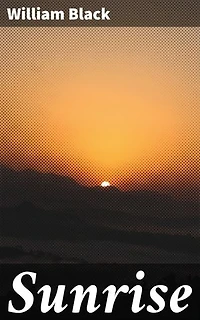 Sunrise: Enriched edition. A Tale of Love, Ambition, and Betrayal in Victorian England