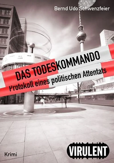 Das Todeskommando: Protokoll eines politischen Attentats