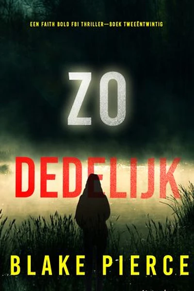 Zo Dodelijk (Een Faith Bold FBI Thriller—Boek Tweeëntwintig)