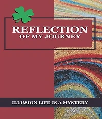 Reflection Of My Journey: Illusion Life Is A Mystery